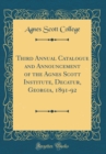 Image for Third Annual Catalogue and Announcement of the Agnes Scott Institute, Decatur, Georgia, 1891-92 (Classic Reprint)
