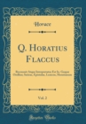 Image for Q. Horatius Flaccus, Vol. 2: Recensuit Atque Interpretatus Est Io. Gaspar Orellius; Satirae, Epistulae, Lexicon, Horatianum (Classic Reprint)