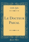 Image for Le Docteur Pascal (Classic Reprint)