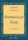 Image for Sophoclis Aiax (Classic Reprint)