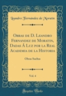 Image for Obras de D. Leandro Fernandez de Moratin, Dadas A Luz por la Real Academia de la Historia, Vol. 4: Obras Sueltas (Classic Reprint)