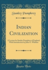 Image for Indian Civilization: A Lecture by Stanley Pumphrey of England, With Introduction by John G. Whittier (Classic Reprint)