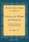 Image for Otelo, el Moro de Venecia: Drama Tragico en Cuatro Actos, en Verso, Escrito Con Presencia de la Obra de W. Shakespeare (Classic Reprint)