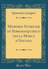Image for Memorie Storiche di Serrasanquirico nella Marca d&#39;Ancona (Classic Reprint)