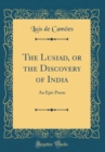 Image for The Lusiad, or the Discovery of India: An Epic Poem (Classic Reprint)