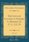 Image for The Life and Letters of Edward A. Freeman, D. C. L., LL. D, Vol. 1 of 2 (Classic Reprint)