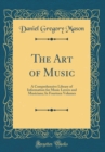 Image for The Art of Music: A Comprehensive Library of Information for Music Lovers and Musicians; In Fourteen Volumes (Classic Reprint)