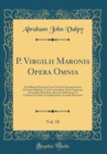Image for P. Virgilii Maronis Opera Omnia, Vol. 10: Ex Editione Heyniana Cum Notis Et Interpretatione In Usum Delphini, Variis Lectionibus, Notis Variorum, Excursibus Heynianis, Recensu Editionum Et Codicum Et 