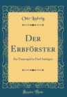 Image for Der Erbforster: Ein Trauerspiel in Funf Aufzugen (Classic Reprint)