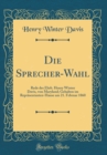 Image for Die Sprecher-Wahl: Rede des Ehrb. Henry Winter Davis, von Maryland; Gehalten im Reprasentanten-Hause am 21. Februar 1860 (Classic Reprint)