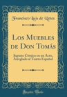 Image for Los Muebles de Don Tomas: Juguete Comico en un Acto, Arreglado al Teatro Espanol (Classic Reprint)