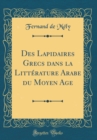 Image for Des Lapidaires Grecs dans la Litterature Arabe du Moyen Age (Classic Reprint)