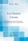 Image for Le Grand Crime: La Constitution Et le Partage des Terres, Precede d&#39;une Lettre au Tsar (Classic Reprint)
