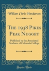 Image for The 1938 Pikes Peak Nugget: Published by the Associated Students of Colorado College (Classic Reprint)