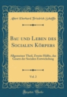 Image for Bau und Leben des Socialen Korpers, Vol. 2: Allgemeiner Theil, Zweite Halfte, das Gesetz der Socialen Entwickelung (Classic Reprint)