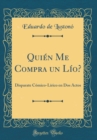 Image for Quien Me Compra un Lio?: Disparate Comico-Lirico en Dos Actos (Classic Reprint)