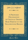 Image for A Proposed Delineation of Critical Grizzly Bear Habitat in the Yellowstone Region (Classic Reprint)