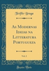 Image for As Modernas Ideias na Litteratura Portugueza, Vol. 2 (Classic Reprint)
