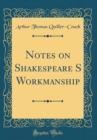 Image for Notes on Shakespeare S Workmanship (Classic Reprint)