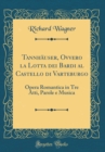 Image for Tannhauser, Ovvero la Lotta dei Bardi al Castello di Varteburgo: Opera Romantica in Tre Atti, Parole e Musica (Classic Reprint)
