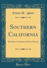Image for Southern California: Sketches in Arizona and New Mexico (Classic Reprint)
