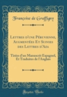 Image for Lettres d&#39;une Peruvienne, Augmentees Et Suivies des Lettres d&#39;Aza: Tirees d&#39;un Manuscrit Espagnol, Et Traduites de l&#39;Anglais (Classic Reprint)