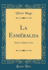 Image for La Esmeralda: Opera en Quatre Actes (Classic Reprint)
