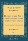 Image for History of the War in the Peninsula and in the South of France, Vol. 5: From the Year 1807 to the Year 1814 (Classic Reprint)