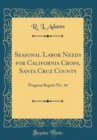 Image for Seasonal Labor Needs for California Crops, Santa Cruz County: Progress Report No. 44 (Classic Reprint)