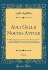 Image for Auli Gellii Noctes Atticæ, Vol. 2: Ex Editione Jacobi Gronovii Cum Notes Et Interpretatione in Usum Delphini Variis Lectionibus Notis Variorum Recensu Editionum Et Codicum Et Indice Locupletissimo (Cl