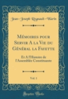 Image for Memoires pour Servir A la Vie du General la Fayette, Vol. 1: Et A l&#39;Histoire de l&#39;Assemblee Constituante (Classic Reprint)