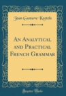 Image for An Analytical and Practical French Grammar (Classic Reprint)