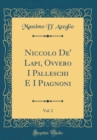 Image for Niccolo De&#39; Lapi, Ovvero I Palleschi E I Piagnoni, Vol. 2 (Classic Reprint)