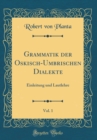 Image for Grammatik der Oskisch-Umbrischen Dialekte, Vol. 1: Einleitung und Lautlehre (Classic Reprint)