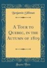 Image for A Tour to Quebec, in the Autumn of 1819 (Classic Reprint)