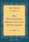 Image for Die Proletarische Revolution und Ihr Programm (Classic Reprint)