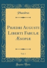 Image for Phædri Augusti Liberti Fabulæ Æsopiæ, Vol. 1 (Classic Reprint)