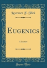 Image for Eugenics: A Lecture (Classic Reprint)