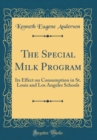 Image for The Special Milk Program: Its Effect on Consumption in St. Louis and Los Angeles Schools (Classic Reprint)