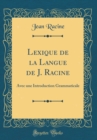 Image for Lexique de la Langue de J. Racine: Avec une Introduction Grammaticale (Classic Reprint)