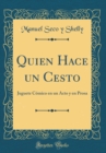 Image for Quien Hace un Cesto: Juguete Comico en un Acto y en Prosa (Classic Reprint)