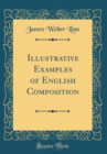 Image for Illustrative Examples of English Composition (Classic Reprint)