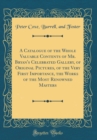 Image for A Catalogue of the Whole Valuable Contents of Mr. Bryan&#39;s Celebrated Gallery, of Original Pictures, of the Very First Importance, the Works of the Most Renowned Masters (Classic Reprint)