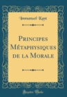 Image for Principes Metaphysiques de la Morale (Classic Reprint)