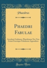 Image for Phaedri Fabulae: Accedunt Gudianae, Phaedrianae Nec Non Aviani Faernique Fabularum Appendices (Classic Reprint)