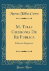 Image for M. Tulli Ciceronis De Re Publica: Librorum Fragmenta (Classic Reprint)
