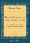Image for Teatro Escogido de Fray Gabriel Tellez, Vol. 11: Conocido Con el Nombre de el Maestro Tirso de Molina (Classic Reprint)