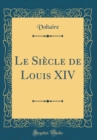 Image for Le Siecle de Louis XIV (Classic Reprint)