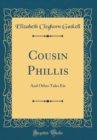 Image for Cousin Phillis: And Other Tales Etc (Classic Reprint)