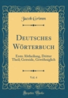 Image for Deutsches Worterbuch, Vol. 4: Erste Abtheilung, Dritter Theil; Getreide, Gewohniglich (Classic Reprint)